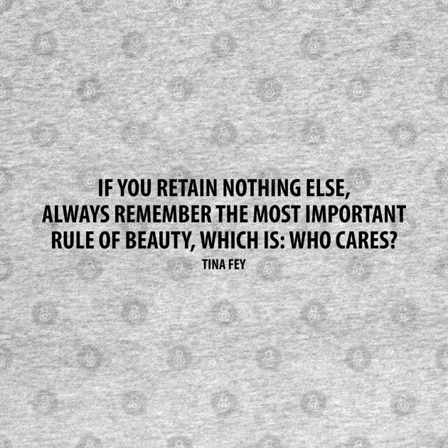 If you retain nothing else, always remember the most important rule of beauty, which is: Who cares? by Everyday Inspiration